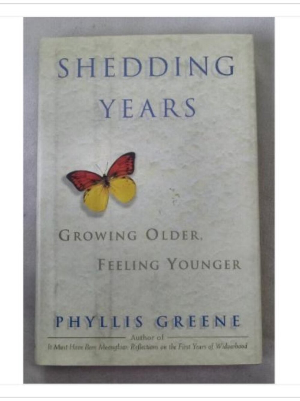 Shedding Years: Growing Older, Feeling Younger Phyllis Greene 2003 Hardcover